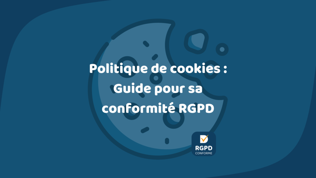 Politique de cookies - Guide complet pour sa conformité RGPD - Dipeeo